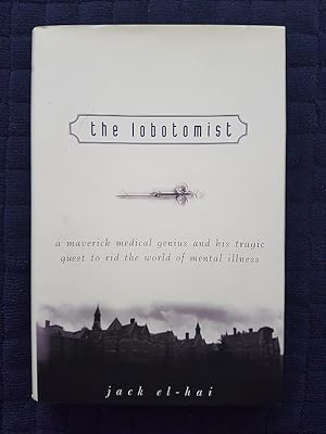 Seller image for The Lobotomist : A Maverick Medical Genius and His Tragic Quest to Rid the World of Mental Illness for sale by masted books