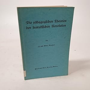 Image du vendeur pour Die pdagogischen Theorien der franzsischen Revolution. mis en vente par Antiquariat Bookfarm