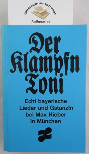 Imagen del vendedor de Klampfn-Toni : eine Sammlung lustiger alpenlndischer Lieder, Gstanzln, Wirtshauslieder, Moritaten, und Wildschtzenlieder mit Gitarre- oder Akkordeon-Bezifferung vorgesungen vom Surrer Franz, Bauer in Hiensdorf und der Nieder Christine, genannt Sederin, Sgewerks-Inhaberin in Mhlen aufgezeichnet und herausgegeben von Ulrich Seibert ins Buch gebracht und geschmckt von Wilhelm Neufeld. a la venta por Chiemgauer Internet Antiquariat GbR