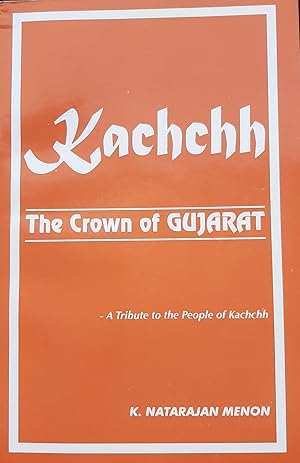 Imagen del vendedor de Kachchh: The Crown of Gujarat- A Tribute to the People of Kachchh a la venta por Hill End Books