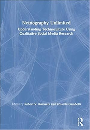 Seller image for Netnography Unlimited : Understanding Technoculture Using Qualitative Social Media Research for sale by GreatBookPrices