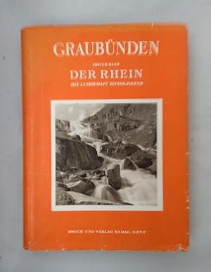Graubünden. Erster Band [von 3]: Der Rhein: Die Landschaft seiner Jugend.