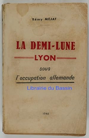 La demi-lune Lyon sous l'occupation allemande