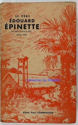 Image du vendeur pour Le pre Edouard Epinette Missionnaire 1878-1907 mis en vente par Librairie du Bassin