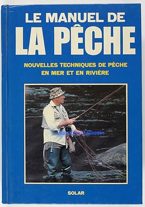 Le manuel de la pêche Nouvelles techniques de pêche en mer et en rivière