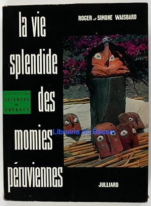 Bild des Verkufers fr La vie splendide des momies pruviennes zum Verkauf von Librairie du Bassin
