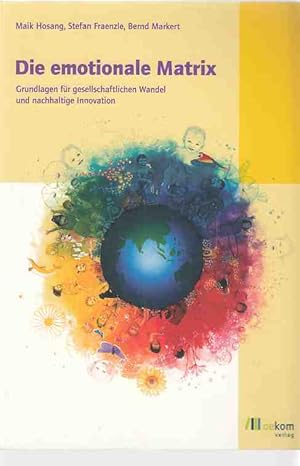 Seller image for Die emotionale Matrix : Grundlagen fr gesellschaftlichen Wandel und nachhaltige Innovation. for sale by Fundus-Online GbR Borkert Schwarz Zerfa