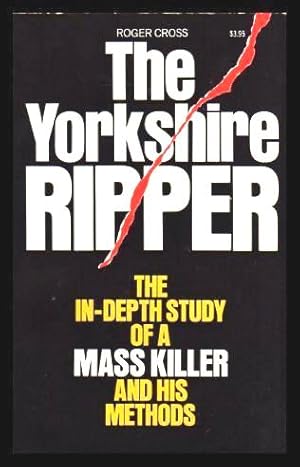 Seller image for THE YORKSHIRE RIPPER - The In-depth Study of a Mass Killer and His Methods for sale by W. Fraser Sandercombe