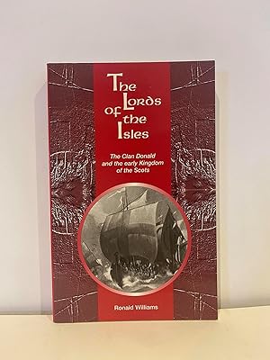 The Lords of the Isles: The Clan Donald and The Early Kingdom of the Scots