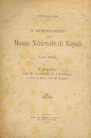 Bild des Verkufers fr Il riordinamento del Museo Nazionale di Napoli. Parte prima: il memoriale della R. Accademia di Archeologia Lettere e Belle Arti di Napoli. zum Verkauf von Libreria Oreste Gozzini snc