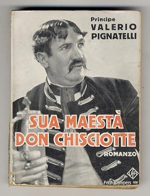 Sua Maestà Don Chisciotte. Un episodio della vita di Andrea Pignatelli. Romanzo.