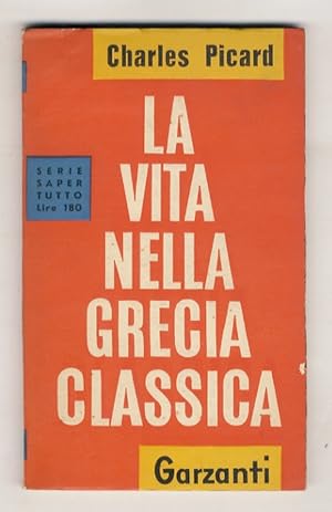 Bild des Verkufers fr La vita nella Grecia classica. (Il paese e gli abitanti - La famiglia e le classi sociali - La vita nell'interno delle case - La vita esterna dei Greci: lavori, mestieri e divertimenti). zum Verkauf von Libreria Oreste Gozzini snc