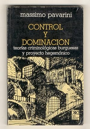Control y dominación. Teorías criminológicas burguesas y proyecto hegemónico.