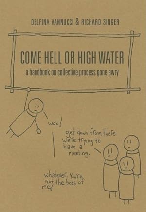 Seller image for Come Hell or High Water : A Handbook on Collective Process Gone Awry for sale by GreatBookPrices