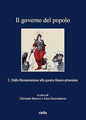 Imagen del vendedor de ll governo del popolo. Rappresentanza, partecipazione, esclusione alle origini della democrazia moderna. Volume 2: Dalla restaurazione alla guerra franco-prussiana a la venta por Studio Bibliografico Viborada