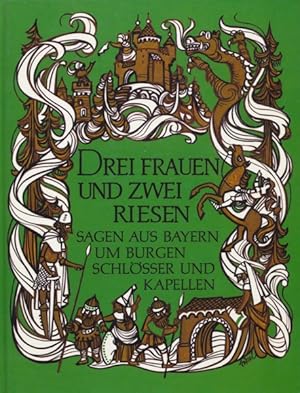 Drei Frauen und zwei Riesen. Sagen aus Bayern um Burgen, Schlösser und Kapellen.