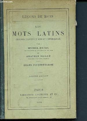 Seller image for Les mots latins groups d'aprs le sens et l'tymologie - Leons de mots - Cours intermdiaire - 6me dition for sale by Le-Livre
