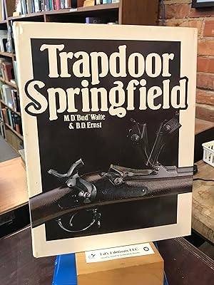 Trapdoor Springfield: The United States Springfield Single-Shot Rifle, 1865-1893