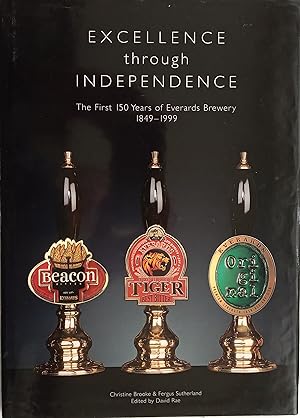 Excellence through Independence - The First 150 Years of Everards Brewery 1849-1999