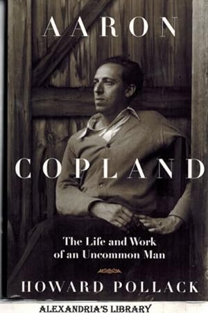 Aaron Copland: The Life & Work of an Uncommon Man