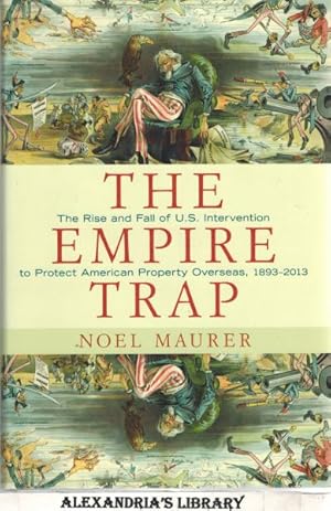The Empire Trap: The Rise and Fall of U.S. Intervention to Protect American Property Overseas, 18...
