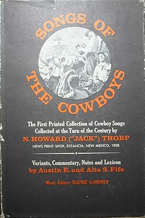 Seller image for Songs of the Cowboys Variants, Commentary, Notes and lexicon By Austin E. and Alta S. Fife for sale by Old West Books  (ABAA)