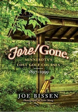 Seller image for Fore! Gone: Minnesota's Lost Golf Courses, 1897-1999 for sale by Lake Country Books and More