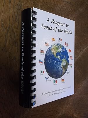 A Passport to Foods of the World: A Cookbook Featuring Over 285 Recipes from Around the Globe