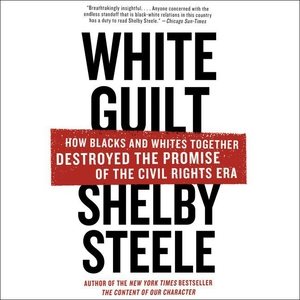 Imagen del vendedor de White Guilt : How Blacks and Whites Together Destroyed the Promise of the Civil Rights Era a la venta por GreatBookPrices