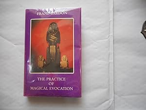 The Practice Of Magical Evocation. Instructions for Invoking Spirit Beings from the Spheres Surro...