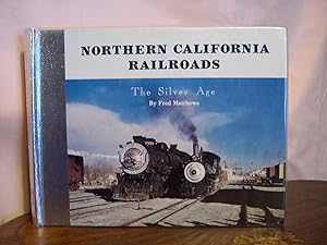 NORTHERN CALIFORNIA RAILROADS; THE SILVER AGE, VOLUME I