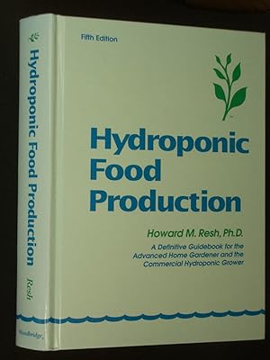 Hydroponic Food Production: A Definitive Guidebook of Soilless Food-Growing Methods