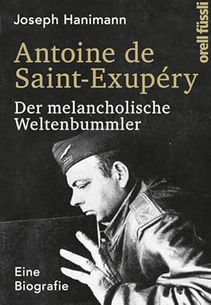 Bild des Verkufers fr Antoine de Saint-Exupry : der melancholische Weltenbummler ; eine Biografie. zum Verkauf von Antiquariat Mander Quell