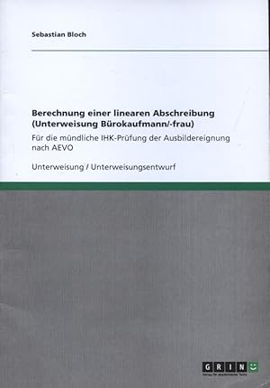 Bild des Verkufers fr Berechnung einer linearen Abschreibung (Unterweisung Brokaufmann) -frau) : Fr die mndliche IHK-Prfung der Ausbildereignung nach AEVO / zum Verkauf von Versandantiquariat Ottomar Khler