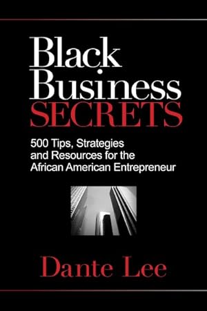 Immagine del venditore per Black Business Secrets : 500 Tips, Strategies, and Resources for the African American Entrepreneur venduto da GreatBookPrices