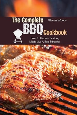 Bild des Verkufers fr The Complete BBQ Cookbook : How To Prepare Smoking Meals Like A Real Pitmaster zum Verkauf von AHA-BUCH GmbH