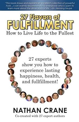 Seller image for 27 Flavors of Fulfillment: How to Live Life to the Fullest!: 27 Experts Show You How to Experience Lasting Happiness, Health, and Fulfillment for sale by GreatBookPricesUK
