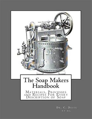 Image du vendeur pour Soap Makers Handbook : Materials, Processes and Recipes for Every Description of Soap mis en vente par GreatBookPricesUK