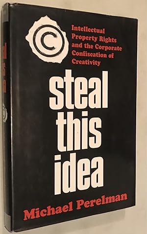 Immagine del venditore per Steal This Idea: Intellectual Property Rights and the Corporate Confiscation of Creativity venduto da Once Upon A Time