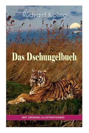 Seller image for Das Dschungelbuch (Mit Original-illustrationen) : Das Dschungelbuch & Das Neue Dschungelbuch: Moglis Siegeslied + Toomai, Der Liebling Der Elefanten + Des K nigs Ankus + Tiger - Tiger! + Rikki-Tikki-Tavi + Schiwa Und Die Heuschrecke Und Viel Mehr -Language: german for sale by GreatBookPrices