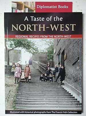 A Taste of the North-West: Regional Recipes from Cheshire, Greater Manchester, Merseyside and The...