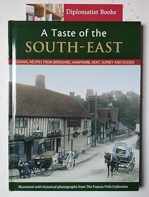 A Taste of the South-East: Regional Recipies from Berkshire, Hampshire, Kent, Surrey and Sussex