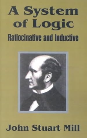 Imagen del vendedor de System of Logic : Ratiocinative and Inductive a la venta por GreatBookPricesUK