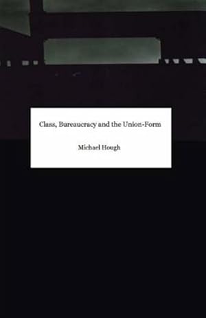 Immagine del venditore per Class, Bureaucracy and the Union-form venduto da GreatBookPrices