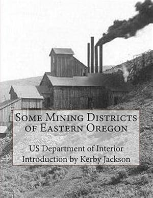 Bild des Verkufers fr Some Mining Districts of Eastern Oregon zum Verkauf von GreatBookPrices