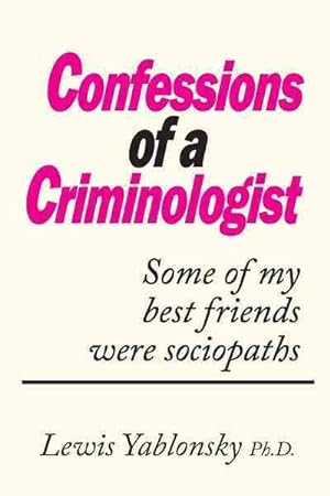 Image du vendeur pour Confessions of a Criminologist : Some of My Best Friends Were Sociopaths mis en vente par GreatBookPricesUK