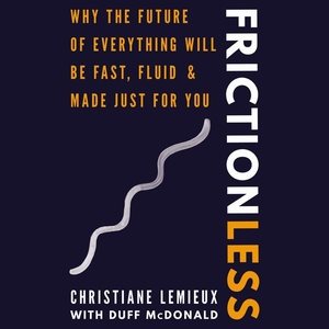 Bild des Verkufers fr Frictionless : Why the Future of Everything Will Be Fast, Fluid, and Made Just for You zum Verkauf von GreatBookPrices