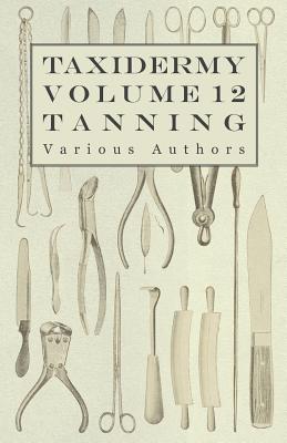 Seller image for Taxidermy Vol. 12 Tanning - Outlining the Various Methods of Tanning (Paperback or Softback) for sale by BargainBookStores