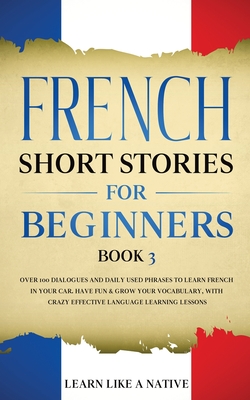Image du vendeur pour French Short Stories for Beginners Book 3: Over 100 Dialogues and Daily Used Phrases to Learn French in Your Car. Have Fun & Grow Your Vocabulary, wit (Paperback or Softback) mis en vente par BargainBookStores