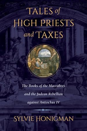 Imagen del vendedor de Tales of High Priests and Taxes : The Books of the Maccabees and the Judean Rebellion Against Antiochos IV a la venta por GreatBookPrices